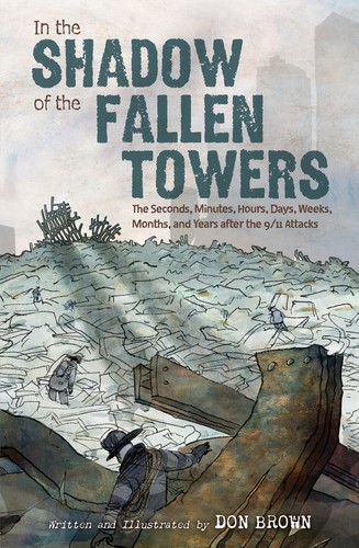 Cover of In the Shadow of the Fallen Towers: The seconds, minutes, hours, days, weeks, months, and years after the 9/11 attacks