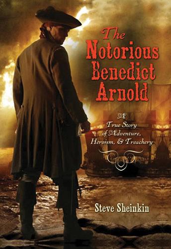 Cover of The Notorious Benedict Arnold: A True Story of Adventure, Heroism, & Treachery