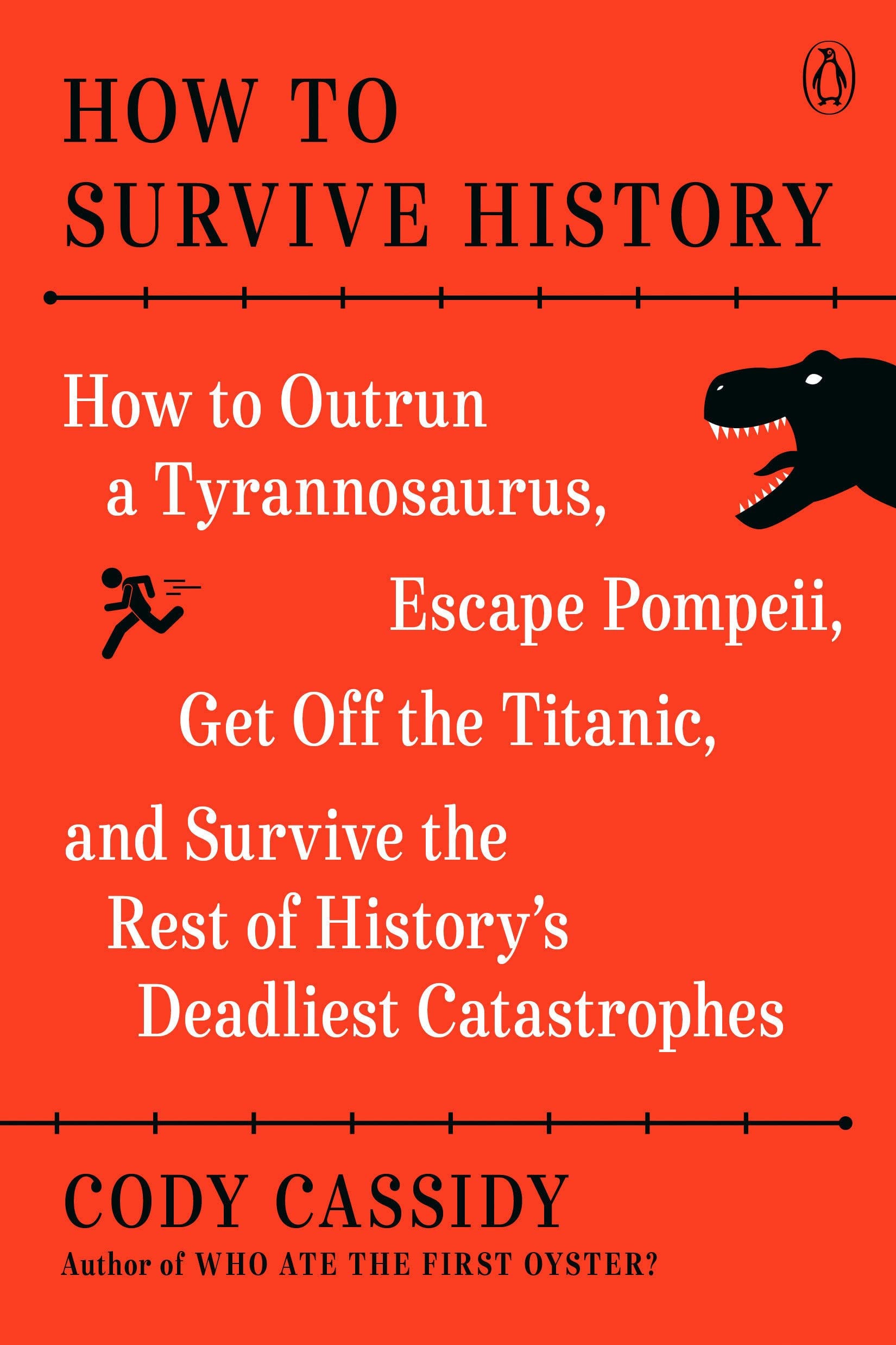 Cover of How to Survive History: How to Outrun a Tyrannosaurus, Escape Pompeii, Get Off the Titanic, and Survive the Rest of History's Deadliest Catastrophes