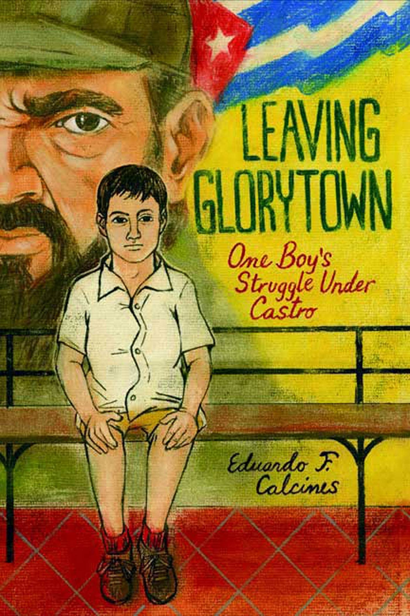 Cover of Leaving Glorytown: One Boy's Struggle Under Castro