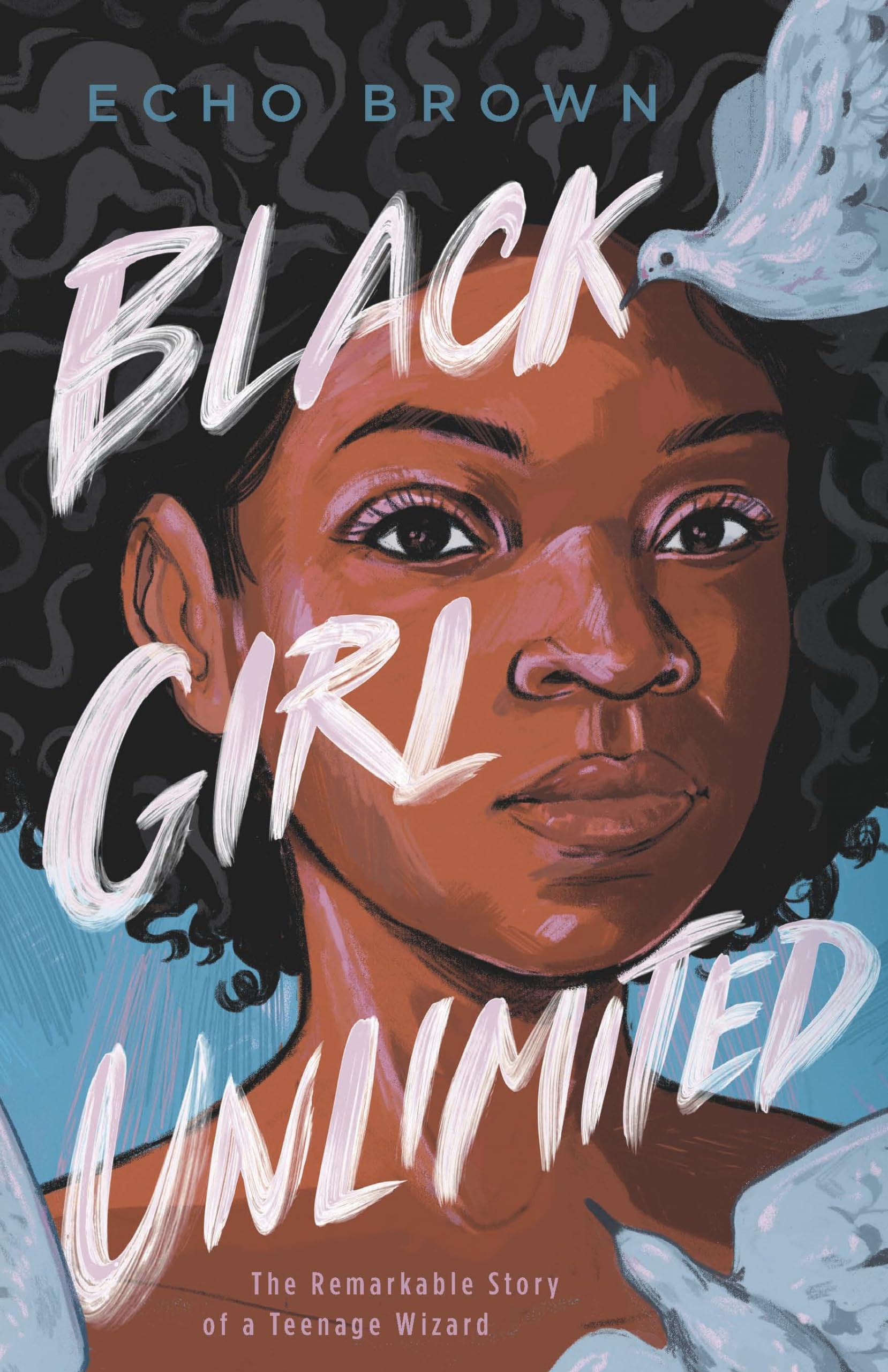 Cover of Black Girl Unlimited: The Remarkable Story of a Teenage Wizard